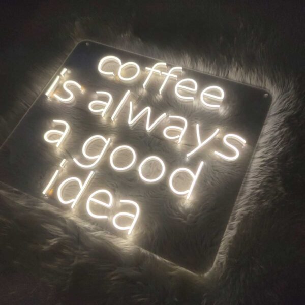 Coffee is always a good idea cafe neon led tabela (55 x 45cm)
