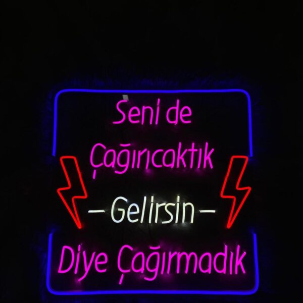 Seni de Çağırıcaktık Gelirsin Diye Çağırmadık Neon Led Tabela Dekoratif Aydınlatma